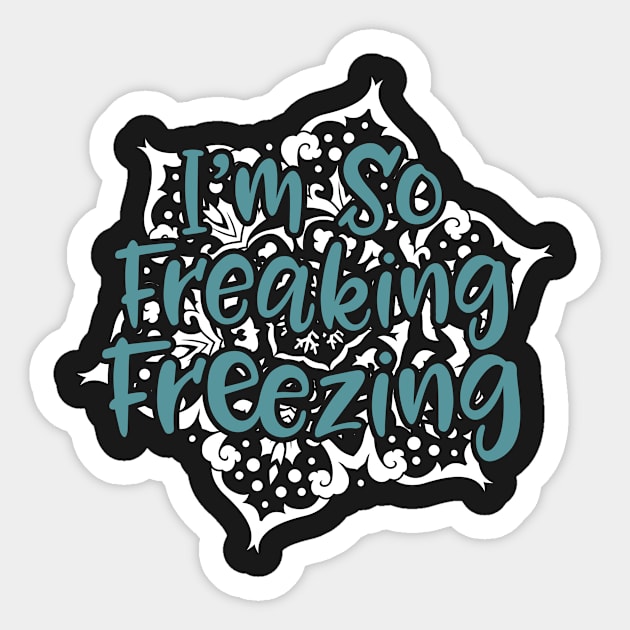 I'm So Freaking Freezing Snowflake Sticker by 4Craig